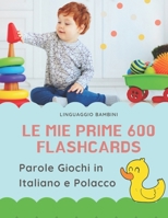 Le mie Prime 600 Flashcards Parole Giochi in Italiano e Polacco: Dizionario illustrato bilingue carte montessori per espandere il vocabolario di base abbecedario alfabeto animali autunno attivit� libr 1083143549 Book Cover