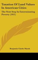Taxation of Land Values in American Cities: The Next Step in Exterminating Poverty 1145593119 Book Cover