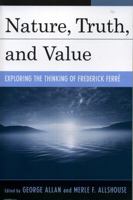 Nature, Truth, and Value: Exploring the Thinking of Frederick Ferre 0739112627 Book Cover
