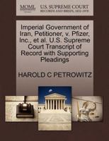 Imperial Government of Iran, Petitioner, v. Pfizer, Inc., et al. U.S. Supreme Court Transcript of Record with Supporting Pleadings 1270653784 Book Cover