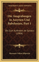 Die Ausgrabungen In Assyrien Und Babylonien, Part 1: Bis Zum Auftreten De Sarzecs (1904) 1168407605 Book Cover