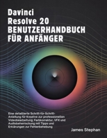 DAVINCI RESOLVE 20 BENUTZERHANDBUCH FÜR ANFÄNGER: Eine detaillierte Schritt-für-Schritt-Anleitung für Kreative zur professionellen Videobearbeitung, Farbkorrektur, VFX und Audiobeherrschung mit... B0FWZF7Y78 Book Cover