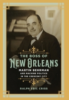 The Boss of New Orleans: Martin Behrman and Machine Politics in the Crescent City 0807180297 Book Cover