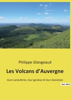 Les Volcans d'Auvergne: leurs caractères, leur genèse et leur évolution B0BSKVBYJN Book Cover