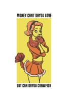 Money Cant Bayou Love But Can Bayou Crawfish: Funny Crawfish Notebook for any seafood and crayfish lover.Fun Crawdaddy Quotes and Sayings . Cookbook 120 Pages Recipce Paper Note Book 1678873020 Book Cover