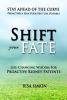 Shift Your Fate: Life-Changing Wisdom for Proactive Kidney Patients 0578113635 Book Cover