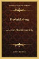 Fredericksburg: America's Most Historic City 1428654224 Book Cover