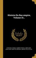 Histoire Du Bas-empire, En Commençant À Constantin Le Grand, Volume 15... 0341477680 Book Cover