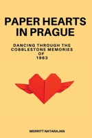 Paper Hearts in Prague: Dancing Through the Cobblestone Memories of 1963 B0DRSTKKQL Book Cover