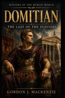 Domitian: The Last of the Flavians (Masters of the Roman World) B0H3L5X9MD Book Cover
