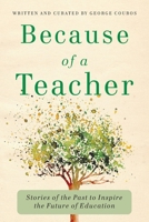 Because of a Teacher: Stories of the Past to Inspire the Future of Education 194833433X Book Cover