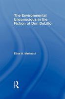 The Environmental Unconscious in the Fiction of Don Delillo 0415803047 Book Cover