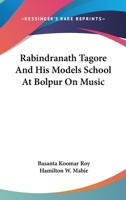 Rabindranath Tagore and His Models School at Bolpur on Music 1425467253 Book Cover