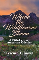 Where the Wildflowers Bloom : A 19th Century American Odyssey 1631322567 Book Cover