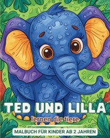 Ted und Lilla lernen die Tiere - Malbuch für Kinder ab 2 Jahren: Mein erstes Lern- und Ausmalbuch über Tiere - mit interessanten Fakten B0CTP9TKJS Book Cover