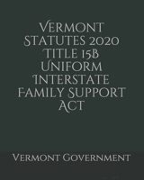 Vermont Statutes 2020 Title 15B Uniform Interstate Family Support Act B0858TVVWT Book Cover