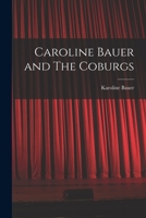 Caroline Bauer and The Coburgs 1016772459 Book Cover