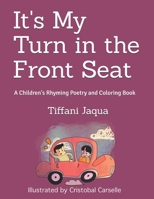 It's My Turn in the Front Seat: A Children's Rhyming Poetry and Coloring Book 1076449263 Book Cover