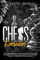 Chess Excercises: The Workbook With Combinations, Puzzles And Strategies. 501 Exercises To Learn Basic Concepts, Develop Your Game And Improve Your Chess Level 1801911657 Book Cover