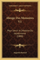 Abrege Des Memoires V1: Pour Servir A L'Histoire Du Jacobinisme (1800) 1245007297 Book Cover