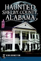 Haunted Shelby County, Alabama (Haunted America) 1609499271 Book Cover