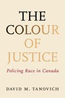 The Colour Of Justice: Policing Race In Canada 1552211150 Book Cover