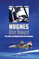 Hughes After Howard: The Story of Hughes Aircraft Company 097080508X Book Cover
