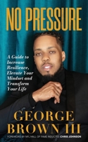 No Pressure: A Guide to Increase Resilience, Elevate Your Mindset and Transform Your Life 1952903408 Book Cover
