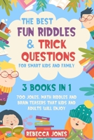 The Best Fun Riddles & Trick Questions for Smart Kids and Family: 3 Books in 1 700 Jokes, Math Riddles and Brain Teasers That Kids and Adults Will Enjoy B08L2CBPR1 Book Cover