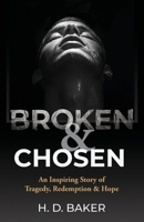 Broken & Chosen: An Inspiring Story of Tragedy, Redemption & Hope B0FGT5PYVW Book Cover