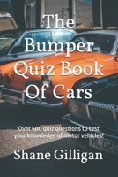 The Bumper Quiz Book Of Cars: Over 500 quiz questions to test your knowledge of motor vehicles! B0F18PKT2X Book Cover