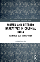 Women and Literary Narratives in Colonial India: Her Myriad Gaze on the 'Other' 0367586304 Book Cover