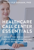 Healthcare Call Center Essentials 1948082950 Book Cover