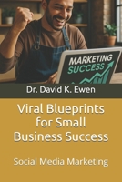 Viral Blueprints for Small Business Success: Social Media Marketing B0F5W7VJNK Book Cover