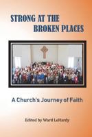 Strong at the Broken Places: A Church's Journey of Faith 0997984643 Book Cover