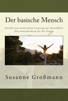 Der Basische Mensch Zur�ck Zum Nat�rlichen Ursprung Der Gesundheit: Ein Anwenderbuch F�r Die Praxis 1502333422 Book Cover