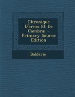 Chronique d'Arras et de Cambrai, par Balderic chantre de Térouane au XIe siècle 1022628577 Book Cover