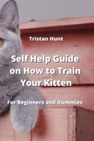 Self Help Guide on How to Train Your Kitten: For Beginners and Dummies 959819437X Book Cover