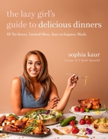 The Lazy Girl’s Guide to Delicious Dinners: 60 No-Stress, Limited-Mess, Sure-to-Impress Meals 1645679500 Book Cover