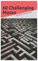 60 challenging Mazes: 60 Mazes with solution 1660249317 Book Cover