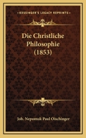 Die Christliche Philosophie (1853) 1160077746 Book Cover