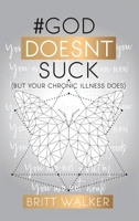 God Doesn't Suck: (But Your Chronic Illness Does) 1630505498 Book Cover