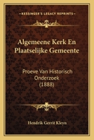Algemeene Kerk En Plaatselijke Gemeente: Proeve Van Historisch Onderzoek (1888) 1167633199 Book Cover