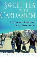 Sweet Tea with Cardamom: A Journey Through Iraqi Kurdistan 0044409842 Book Cover