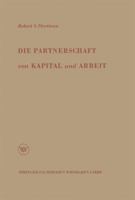 Die Partnerschaft Von Kapital Und Arbeit: Theorie Und Praxis Eines Neuen Wirtschaftssystems 3663002853 Book Cover