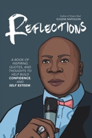 Reflections: A Book of Inspiring Quotes, and Thoughts to Help Build Confidence, and Self-Esteem. 1532091559 Book Cover