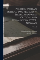 Politics. With an Introd., two Prefatory Essays, and Notes Critical and Explanatory by W.L. Newman; Volume 2 1018131833 Book Cover