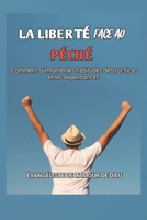 LA LIBERTÉ FACE AU PÉCHÉ: Comment surmonter les habitudes destructrices et les dépendances (French Edition) B0DQ4Q9KH8 Book Cover