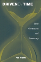 Driven by Time: Time Orientation and Leadership 1567205798 Book Cover