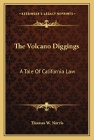 The Volcano Diggings: A Tale of California Law 0548463611 Book Cover